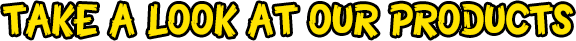 Take a look at our products
